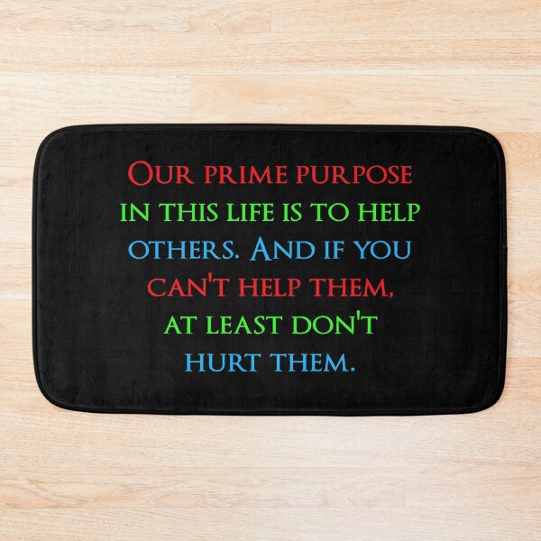 Item preview, Our prime purpose in this life is to help others. And if you can't help them, at least don't hurt them. Quotes store designed and sold by QuotesStore-2.