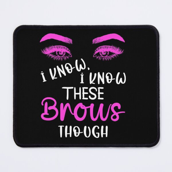 Item preview, I Know I Know These Brows Though, Eyebrow, Eyebrow Artist Gift designed and sold by UrbanJupiter1.