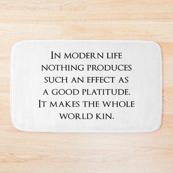 Item preview, In modern life nothing produces such an effect as a good platitude. It makes the whole world kin. Quotes store designed and sold by QuotesStore-2.