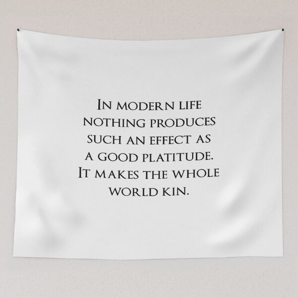 Item preview, In modern life nothing produces such an effect as a good platitude. It makes the whole world kin. Quotes store designed and sold by QuotesStore-2.