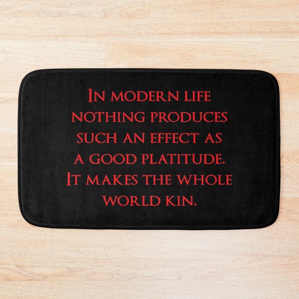 Item preview, In modern life nothing produces such an effect as a good platitude. It makes the whole world kin. Quotes store designed and sold by QuotesStore-2.