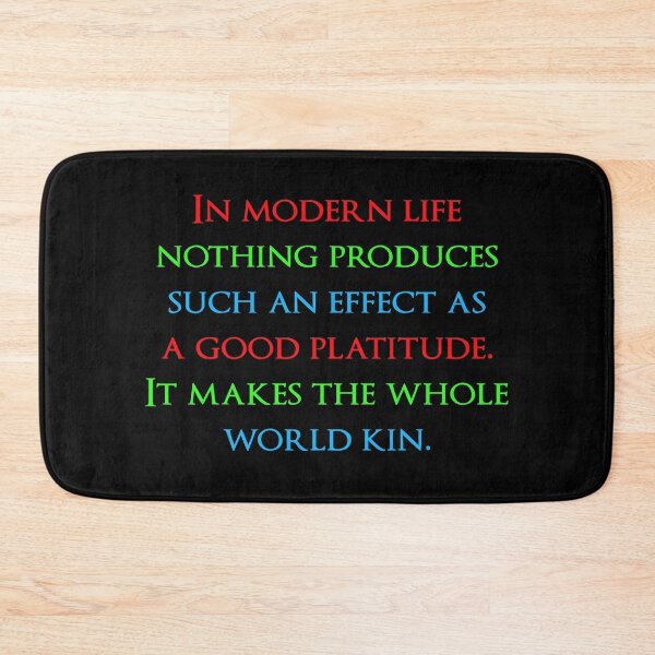 Item preview, In modern life nothing produces such an effect as a good platitude. It makes the whole world kin. Quotes store designed and sold by QuotesStore-2.