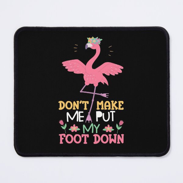 Item preview, Don't Make Me Put My Foot Down, Flamingo Shirt, Pink Bird Lover, Flamingo Lover Gift designed and sold by UrbanJupiter1.