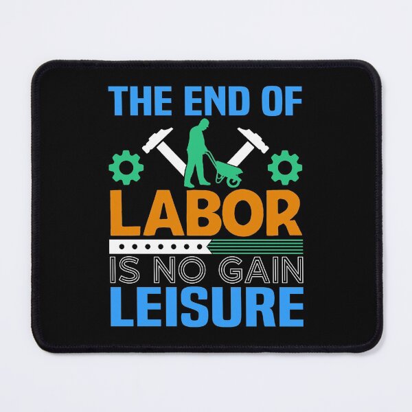 Item preview, The End Of Labor Is No Gain Leisure, Labor Day Shirt, Happy Labor Day, Laborer Shirt, Worker Shirt, Employee Shirt designed and sold by UrbanJupiter1.