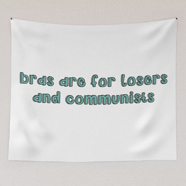 Item preview, Bras are for losers and communists  designed and sold by K'Boppin.