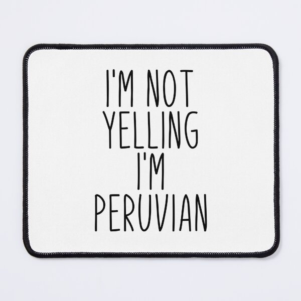 Item preview, I'm Not Yelling I'm Peruvian - Peru designed and sold by MountainD.