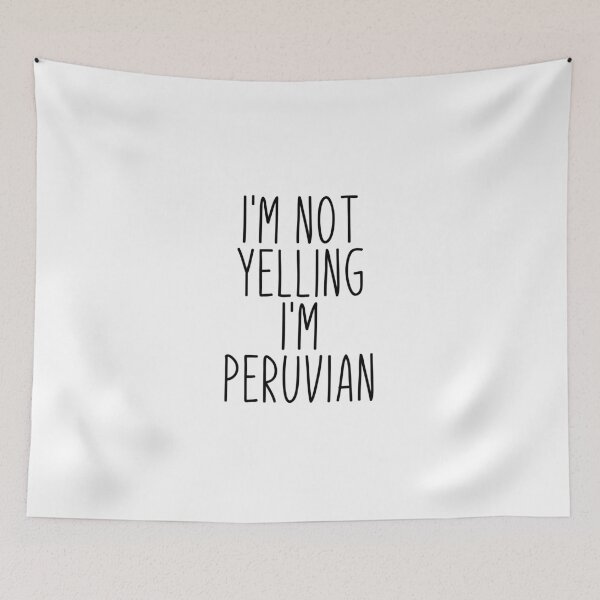 Item preview, I'm Not Yelling I'm Peruvian - Peru designed and sold by MountainD.