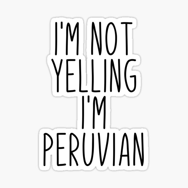Item preview, I'm Not Yelling I'm Peruvian - Peru designed and sold by MountainD.