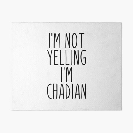 Item preview, I'm Not Yelling I'm Chadian - Chad designed and sold by MountainD.