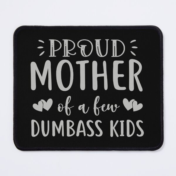 Item preview, Proud mother of a few dumbass kids designed and sold by pnkpopcorn.