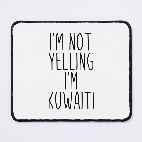 Item preview, I'm Not Yelling I'm Kuwaiti - Kuwait designed and sold by MountainD.