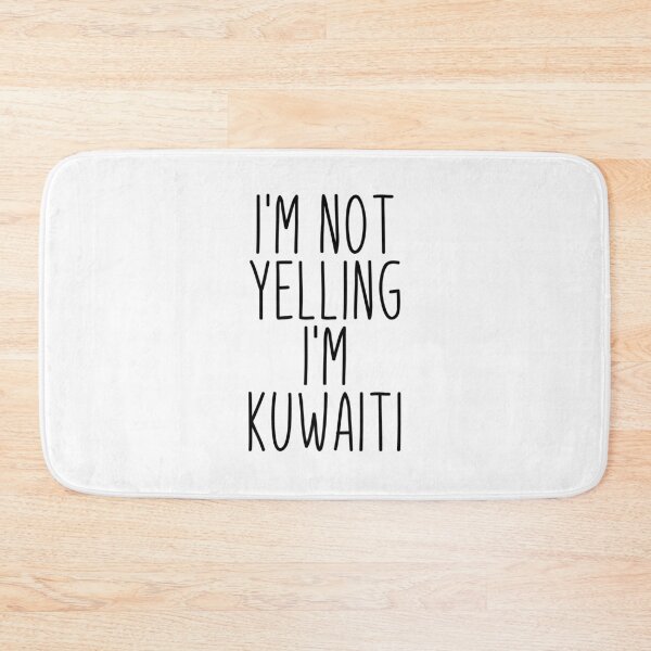Item preview, I'm Not Yelling I'm Kuwaiti - Kuwait designed and sold by MountainD.