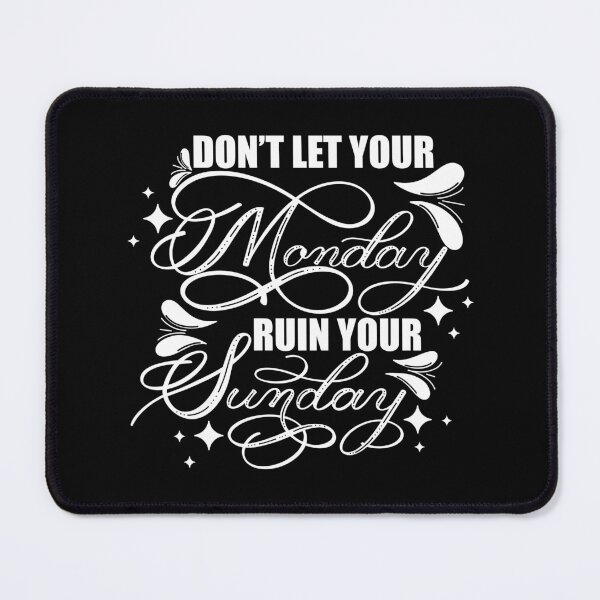 Item preview, Don’t Let Your Monday Ruin Your Sunday 2 designed and sold by Gsallicat.