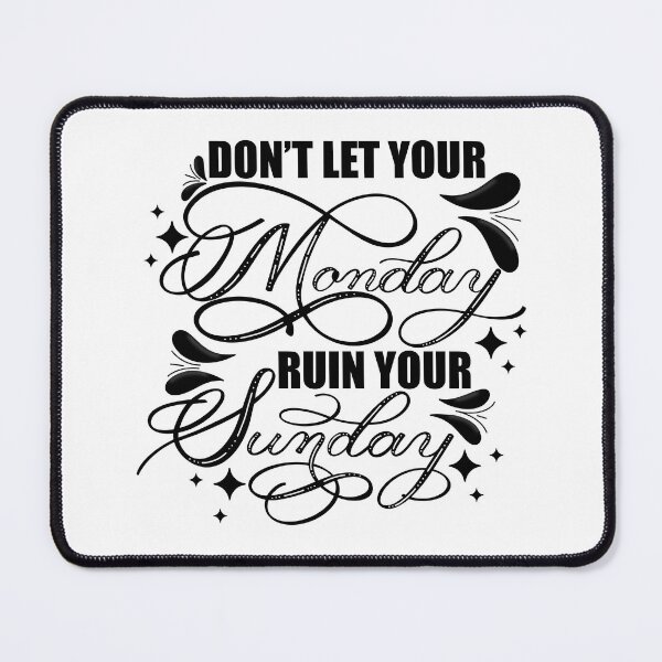 Item preview, Don’t Let Your Monday Ruin Your Sunday 1 designed and sold by Gsallicat.