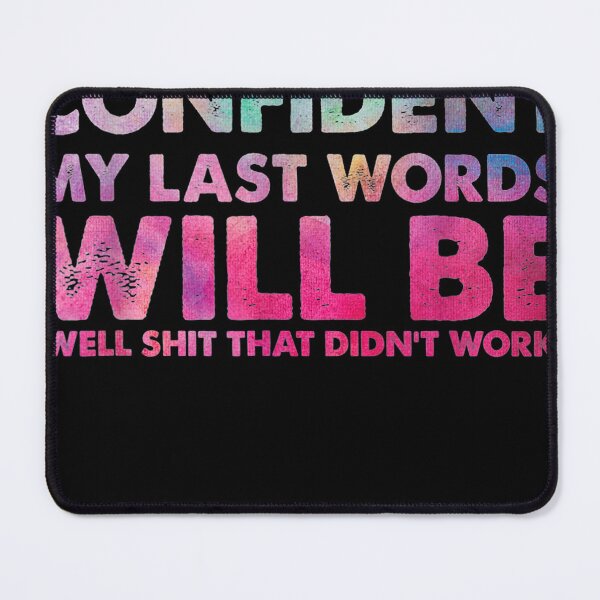 Item preview, I'm Pretty Confident My Last Words Will Be Well Shit That Didnt work designed and sold by Guckio81.
