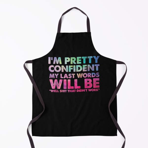 Item preview, I'm Pretty Confident My Last Words Will Be Well Shit That Didnt work designed and sold by Guckio81.