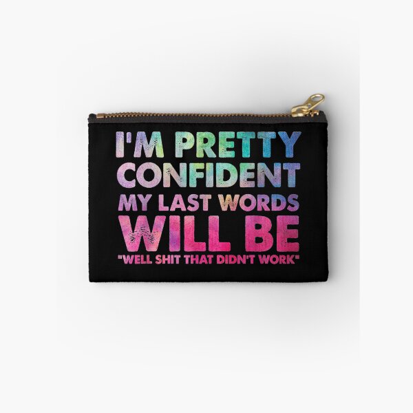 Item preview, I'm Pretty Confident My Last Words Will Be Well Shit That Didnt work designed and sold by Guckio81.