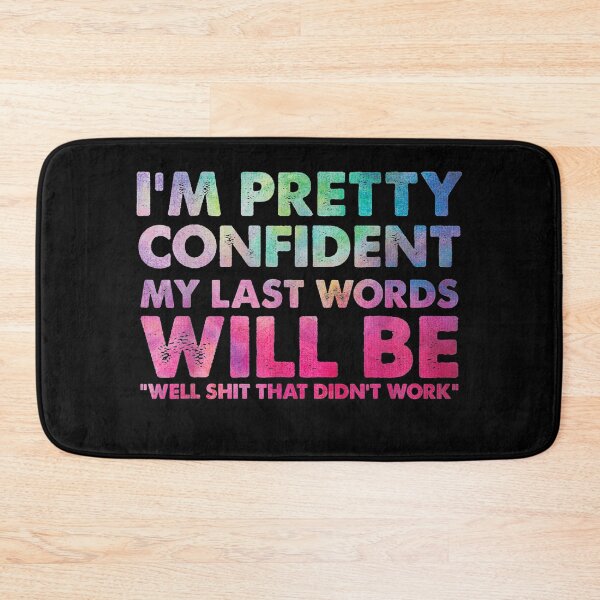 Item preview, I'm Pretty Confident My Last Words Will Be Well Shit That Didnt work designed and sold by Guckio81.