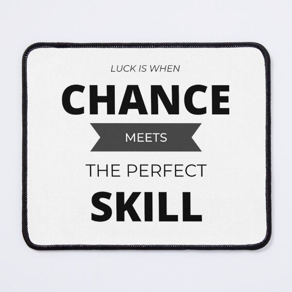 Item preview, LUCK is when CHANCE meets the perfect SKILL. designed and sold by Tiredmenphilo.