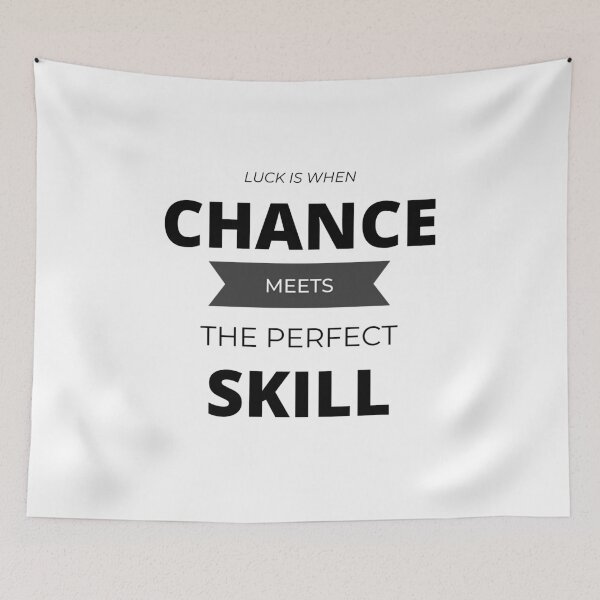 Item preview, LUCK is when CHANCE meets the perfect SKILL. designed and sold by Tiredmenphilo.