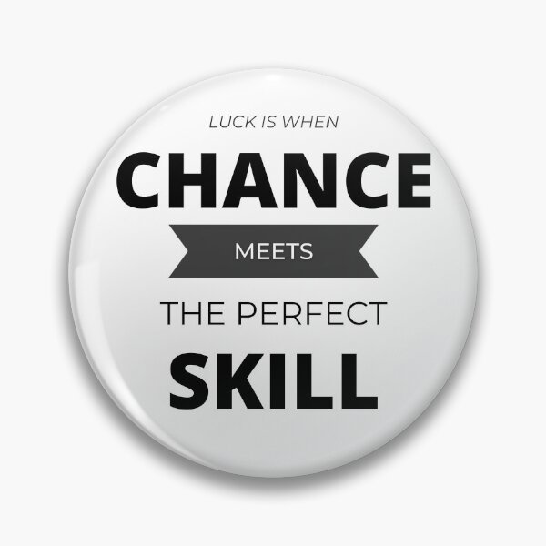Item preview, LUCK is when CHANCE meets the perfect SKILL. designed and sold by Tiredmenphilo.