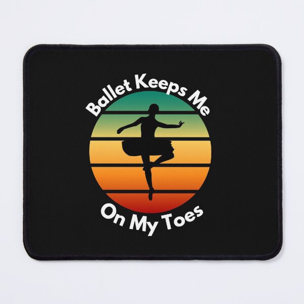 Item preview, Ballet Keeps Me On My Toes designed and sold by Peter Stawicki.
