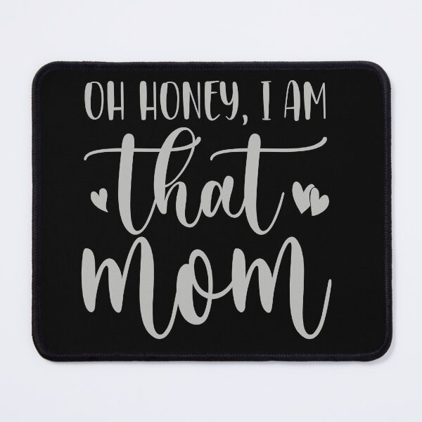 Item preview, Oh honey i am that mom designed and sold by pnkpopcorn.