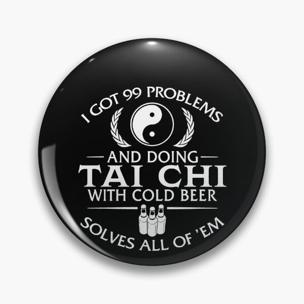Item preview, I Got 99 Problems And Doing Tai Chi Solves All Of 'Em designed and sold by clickmostro.