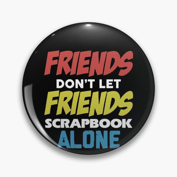 Item preview, Friends Don't Let Friends Scrapbook Alone designed and sold by clickmostro.
