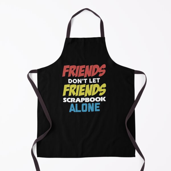 Item preview, Friends Don't Let Friends Scrapbook Alone designed and sold by clickmostro.