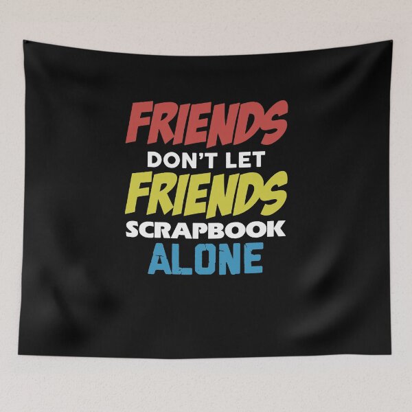 Item preview, Friends Don't Let Friends Scrapbook Alone designed and sold by clickmostro.
