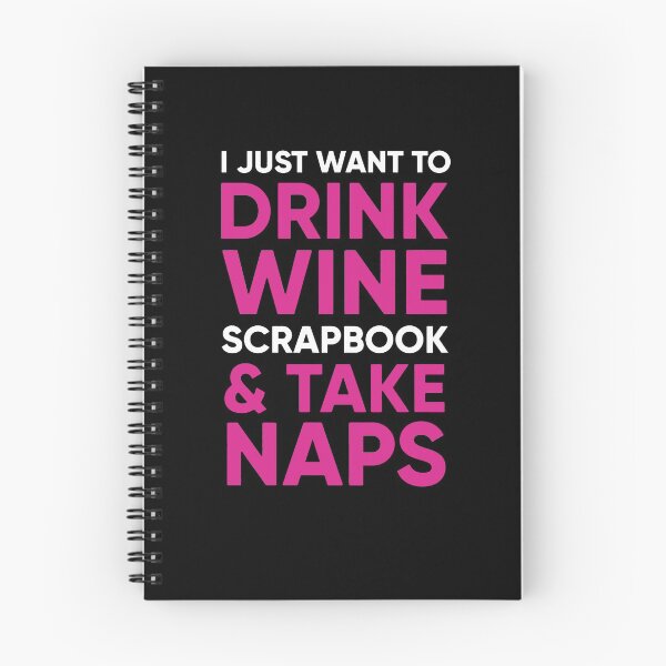 Item preview, I Just Want To Drink Wine Scrapbook & Take Naps designed and sold by clickmostro.
