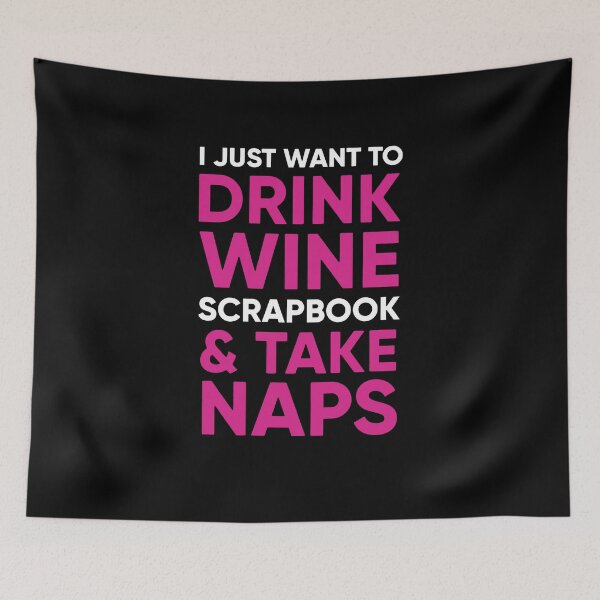 Item preview, I Just Want To Drink Wine Scrapbook & Take Naps designed and sold by clickmostro.