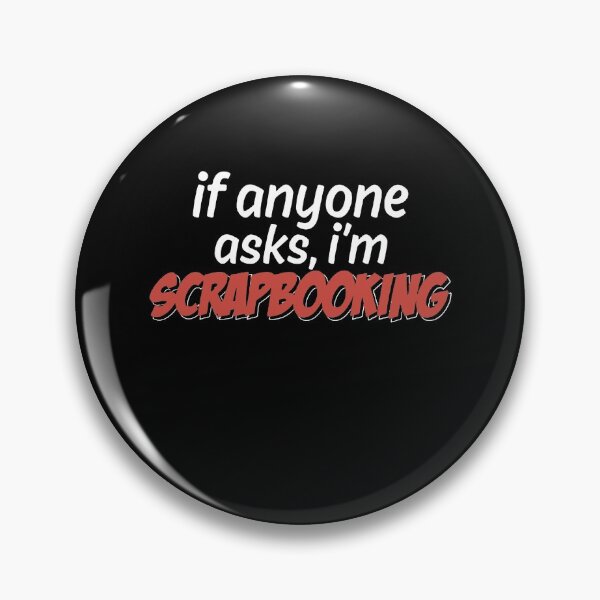 Item preview, If Anyone Asks I'm Scrapbooking designed and sold by clickmostro.