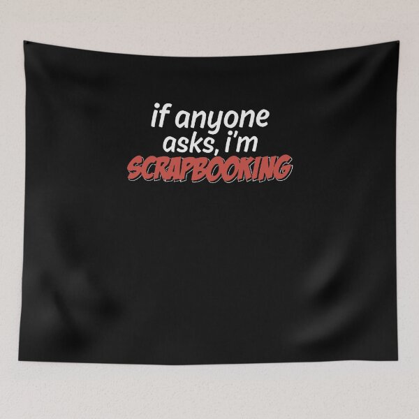 Item preview, If Anyone Asks I'm Scrapbooking designed and sold by clickmostro.