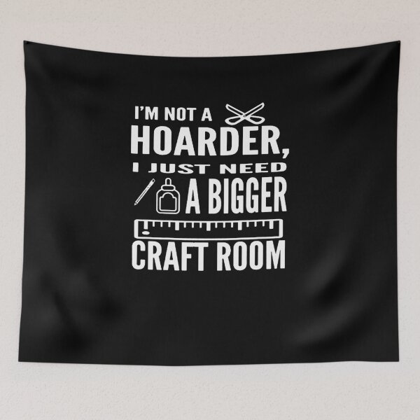Item preview, I'm Not A Hoarder I Just Need A Bigger Craft Room 2 designed and sold by clickmostro.