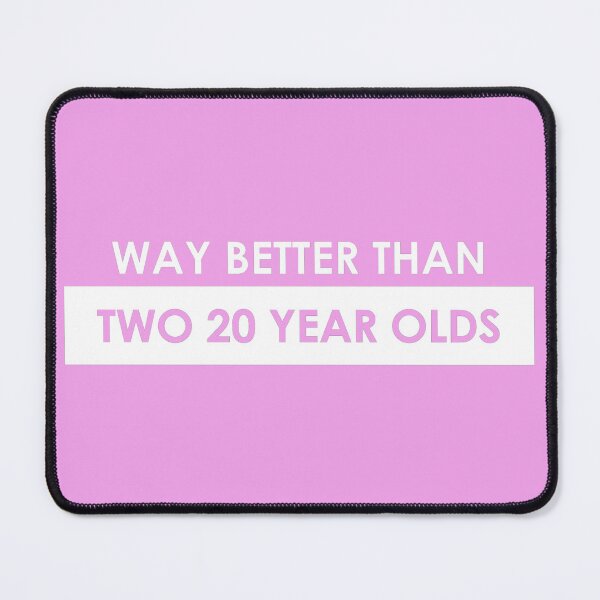 Item preview, Way Better Than Two 20 Year Olds designed and sold by FiaFiaPress.