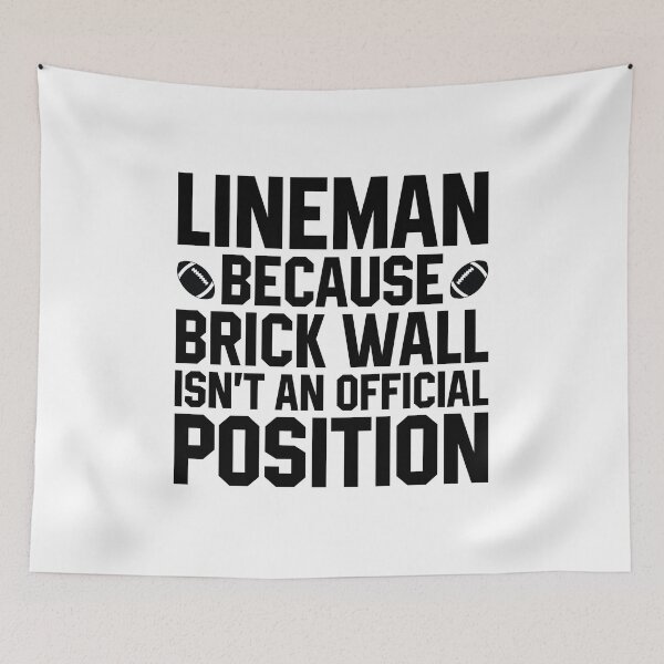 Item preview, Lineman because Brick Wall Isn't An Official Position - Funny Football quotes designed and sold by print hasan.