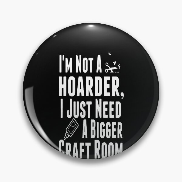 Item preview, I'm Not A Hoarder I Just Need A Bigger Craft Room designed and sold by clickmostro.