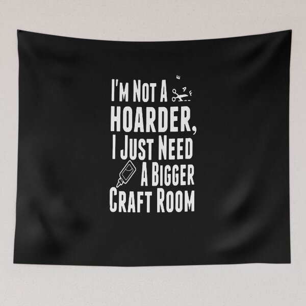 Item preview, I'm Not A Hoarder I Just Need A Bigger Craft Room designed and sold by clickmostro.