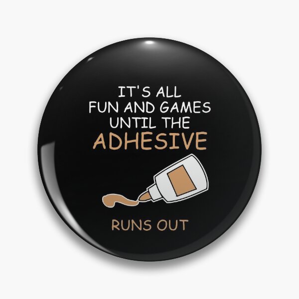 Item preview, It's All Fun And Games Until The Adhesive Runs Out designed and sold by clickmostro.