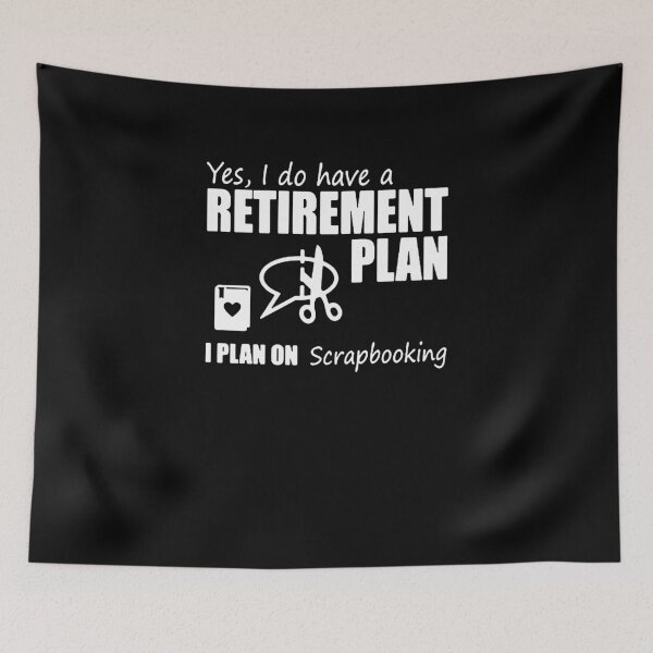 Item preview, Yes I Do Have A Retirement Plan I Plan On Scrapbooking designed and sold by clickmostro.