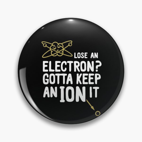 Artikelvorschau, Lose An Electron Gotta Keep An Ion It entworfen und verkauft von clickmostro.