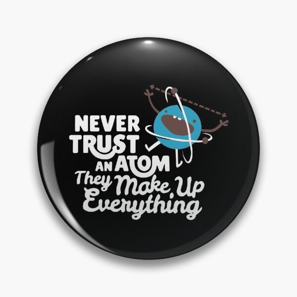 Item preview, Never Trust An Atom They Make Up Everything designed and sold by clickmostro.