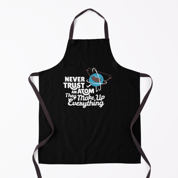 Item preview, Never Trust An Atom They Make Up Everything designed and sold by clickmostro.