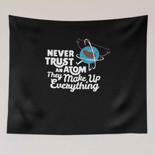 Item preview, Never Trust An Atom They Make Up Everything designed and sold by clickmostro.