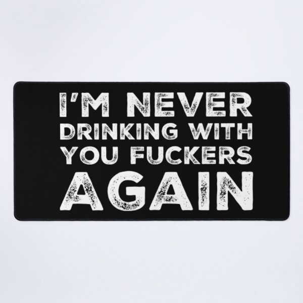 Item preview, Im Never Drinking With You Fuckers Again! A Great Design for Those Whos Friends Lead Them Astray and Are A Bad Influence. designed and sold by That Cheeky Tee.