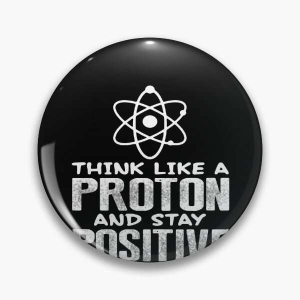 Artikelvorschau, Think Like A Proton And Stay Positive entworfen und verkauft von clickmostro.