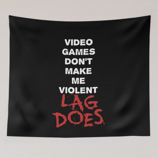 Item preview, Video Games Don't Make Me Violent Lag Does designed and sold by clickmostro.