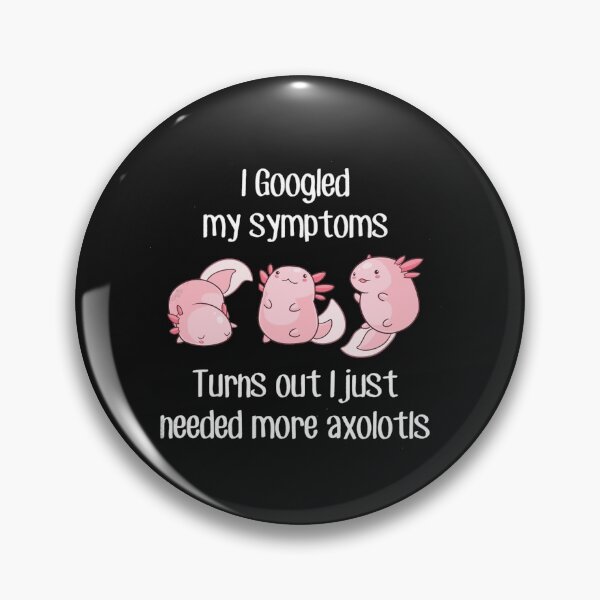 Item preview, i googled my simptoms turns out i just needed more axolotls designed and sold by monteroshirt.